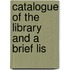 Catalogue Of The Library And A Brief Lis