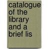Catalogue Of The Library And A Brief Lis door Theodore Irwin