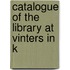 Catalogue Of The Library At Vinters In K