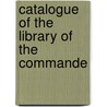 Catalogue Of The Library Of The Commande door Military Order of the Loyal Library