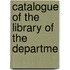 Catalogue Of The Library Of The Departme
