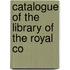 Catalogue Of The Library Of The Royal Co