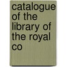 Catalogue Of The Library Of The Royal Co by Royal College of Surgeons of England