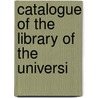 Catalogue Of The Library Of The Universi by University Of Vermont Library