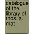 Catalogue Of The Library Of Thos. A. Mat