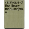 Catalogue Of The Library, Manuscripts, A by David J. Hart