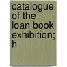 Catalogue Of The Loan Book Exhibition; H door University Of California
