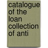 Catalogue Of The Loan Collection Of Anti door George Bullen