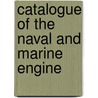 Catalogue Of The Naval And Marine Engine door Unknown Author
