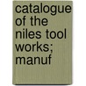 Catalogue Of The Niles Tool Works; Manuf door Niles Tool Works