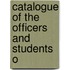 Catalogue Of The Officers And Students O