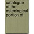 Catalogue Of The Osteological Portion Of