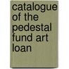 Catalogue Of The Pedestal Fund Art Loan by Emma Lazarus