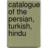Catalogue Of The Persian, Turkish, Hindu by The Bodleian Library