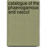 Catalogue Of The Phaenogamous And Vascul by Tracy