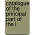 Catalogue Of The Principal Part Of The L