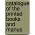 Catalogue Of The Printed Books And Manus