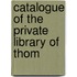Catalogue Of The Private Library Of Thom