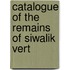 Catalogue Of The Remains Of Siwalik Vert