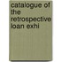 Catalogue Of The Retrospective Loan Exhi