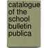 Catalogue Of The School Bulletin Publica
