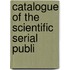 Catalogue Of The Scientific Serial Publi