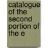 Catalogue Of The Second Portion Of The E