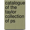 Catalogue Of The Taylor Collection Of Ps by University of Library