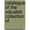 Catalogue Of The Valuable Collection Of by James Hutchinson Brown