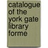 Catalogue Of The York Gate Library Forme