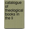 Catalogue Of Theological Books In The Li door Hartwell House