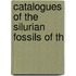 Catalogues Of The Silurian Fossils Of Th