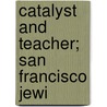 Catalyst And Teacher; San Francisco Jewi door Marshall H. Kuhn