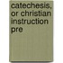 Catechesis, Or Christian Instruction Pre