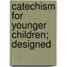 Catechism For Younger Children; Designed door Isaac Leeser