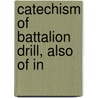 Catechism Of Battalion Drill, Also Of In by Charles Slack