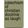 Catechism Of Christian Doctrine As Taugh door Jacob Hartzler