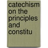 Catechism On The Principles And Constitu by Free Church of Scotland Assembly