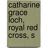 Catharine Grace Loch, Royal Red Cross, S door Catharine Grace Loch