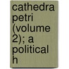 Cathedra Petri (Volume 2); A Political H door Thomas Greenwood