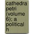 Cathedra Petri (Volume 6); A Political H