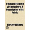 Cathedral Church Of Canterbury; A Descri door Hartley. Withers