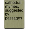 Cathedral Rhymes, Suggested By Passages door Martha Pearce Rouch