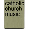 Catholic Church Music by Sir Richard Runciman Terry