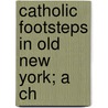 Catholic Footsteps In Old New York; A Ch door William Harper Bennett