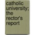 Catholic University; The Rector's Report