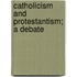Catholicism And Protestantism; A Debate