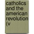 Catholics And The American Revolution (V