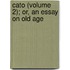 Cato (Volume 2); Or, An Essay On Old Age