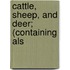 Cattle, Sheep, And Deer; (Containing Als